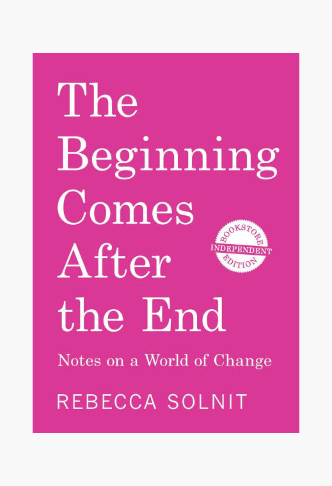 The Beginning Comes After the End (Independent Bookstore Edition): Notes on a World of Change - GLAM MODA